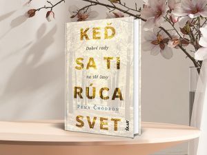 Dobr&eacute; rady na zl&eacute; časy, keď sa v&aacute;m r&uacute;ca svet!